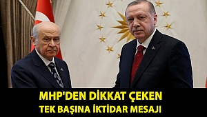 MHP'den dikkat çeken tek başına iktidar mesajı