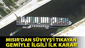 Mısır'dan Süveyş'i tıkayan gemiyle ilgili ilk karar: Uluslararası tahkime başvurmayacak