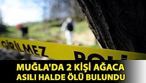 Muğla'da 2 kişi ağaca asılı halde ölü bulundu