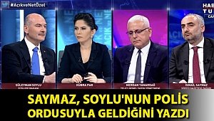 Saymaz, Soylu'nun polis ordusuyla geldiğini yazdı