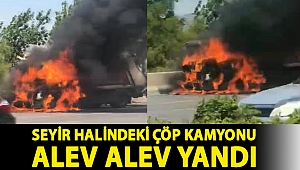 Seyir halindeki çöp kamyonu alev alev yandı
