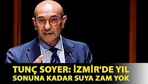 Tunç Soyer: İzmir'de yıl sonuna kadar suya zam yok