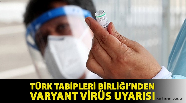Türk Tabipleri Birliği’nden varyant virüs uyarısı: Hangi ülkeden gelindiğine bakılmaksızın 14 gün karantina uygulanmalı