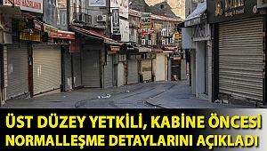 Üst düzey yetkili, kabine öncesi normalleşme detaylarını açıkladı