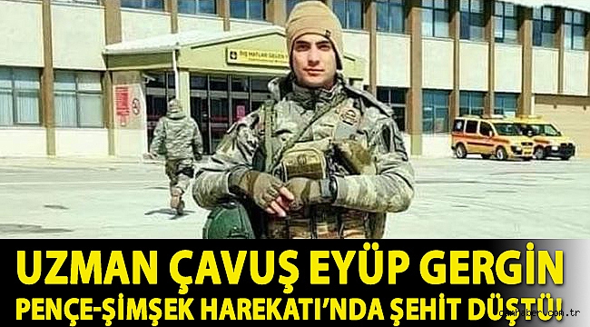 Uzman Çavuş Eyüp Gergin Pençe-Şimşek Harekatı’nda şehit düştü!