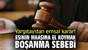 Yargıtay'dan emsal karar! Eşinin maaşına el koymak boşanma sebebi