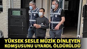 Yüksek sesle müzik dinleyen komşusunu uyardı, öldürüldü