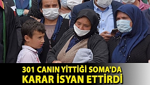 301 canın yittiği Soma'da karar isyan ettirdi