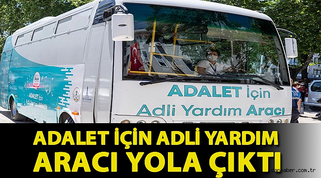 Adalet İçin Adli Yardım Aracı yola çıktı