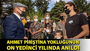 Ahmet Piriştina yokluğunun on yedinci yılında anıldı