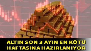 Altın son 3 ayın en kötü haftasına hazırlanıyor