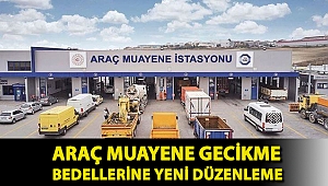 Araç muayene gecikme bedellerine yeni düzenleme