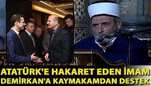 Atatürk'e hakaret eden imam Demirkan'a kaymakamdan destek