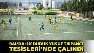 BAL’da ilk düdük Yusuf Tırpancı Tesisleri’nde çalındı