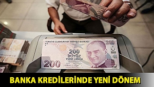 Banka kredilerinde yeni dönem