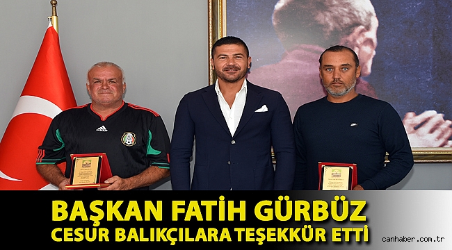 BAŞKAN FATİH GÜRBÜZ CESUR BALIKÇILARA TEŞEKKÜR ETTİ