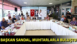 BAŞKAN SANDAL, MUHTARLARLA BULUŞTU