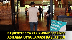 Başkentte 30'a yakın AVM'de yerinde aşılama uygulaması başlatıldı