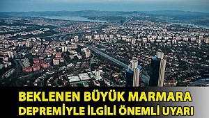 Beklenen büyük Marmara depremiyle ilgili önemli uyarı