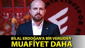 Bilal Erdoğan'a bir vergiden muafiyet daha