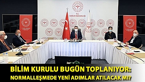 Bilim Kurulu bugün toplanıyor: Normalleşmede yeni adımlar atılacak mı?