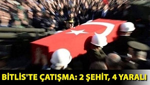 Bitlis'te çatışma: 2 şehit, 4 yaralı
