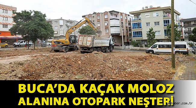 Buca’da kaçak moloz alanına otopark neşteri