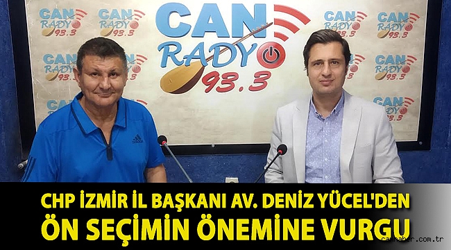 CHP İzmir İl Başkanı Av. Deniz Yücel'den ön seçimin önemine vurgu