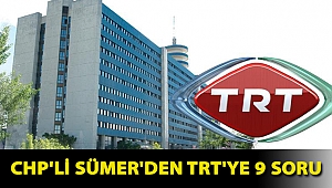CHP'li Sümer'den TRT'ye 9 soru