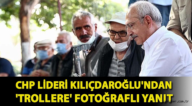 CHP lideri Kılıçdaroğlu'ndan 'trollere' fotoğraflı yanıt