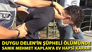 Duygu Delen'in şüpheli ölümünde sanık Mehmet Kaplan'a ev hapsi kararı