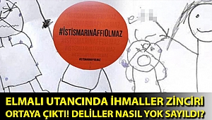 Elmalı utancında ihmaller zinciri ortaya çıktı! Deliller nasıl yok sayıldı?