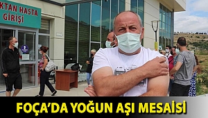 FOÇA’DA YOĞUN AŞI MESAİSİ