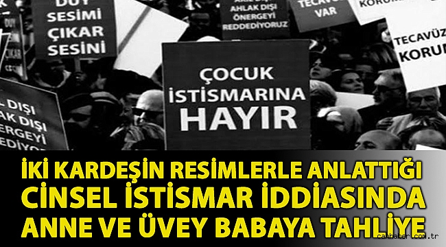 İki kardeşin resimlerle anlattığı cinsel istismar iddiasında anne ve üvey babaya tahliye