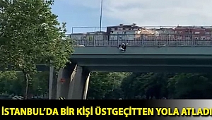 İstanbul’da bir kişi üstgeçitten yola atladı