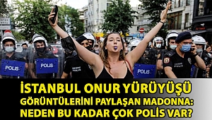 İstanbul Onur Yürüyüşü görüntülerini paylaşan Madonna: Neden bu kadar çok polis var?