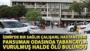 İzmir'de bir sağlık çalışanı, hastanedeki pansuman odasında tabancayla vurulmuş halde ölü bulundu