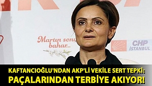 Kaftancıoğlu'ndan AKP'li vekile sert tepki: Paçalarından terbiye akıyor!