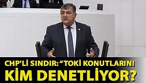 Kamil Okyay Sındır: TOKİ konutlarını kim denetliyor?