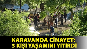 Karavanda cinayet: 3 kişi yaşamını yitirdi