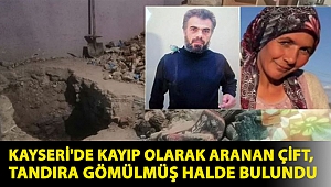 Kayseri'de kayıp olarak aranan çift, tandıra gömülmüş halde bulundu