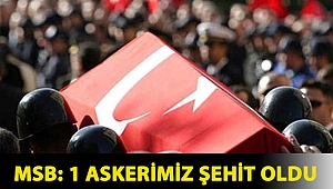 MSB: 1 askerimiz şehit oldu