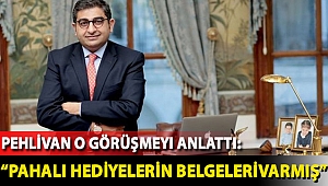 Pehlivan o görüşmeyi anlattı: