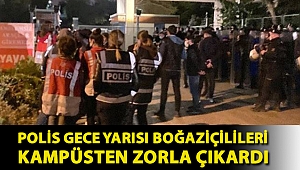 Polis gece yarısı Boğaziçilileri kampüsten zorla çıkardı