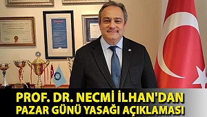 Prof. Dr. Necmi İlhan'dan Pazar günü yasağı açıklaması