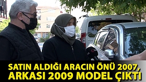Satın aldığı aracın önü 2007, arkası 2009 model çıktı