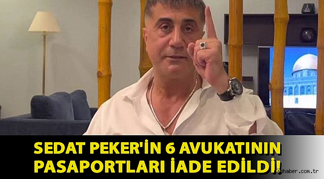 Sedat Peker'in 6 avukatının pasaportları iade edildi!