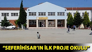 “SEFERİHİSAR’IN İLK PROJE OKULU”