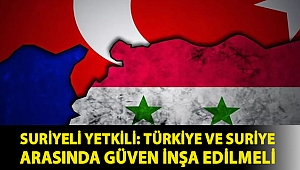 Suriyeli yetkili: Türkiye ve Suriye arasında güven inşa edilmeli