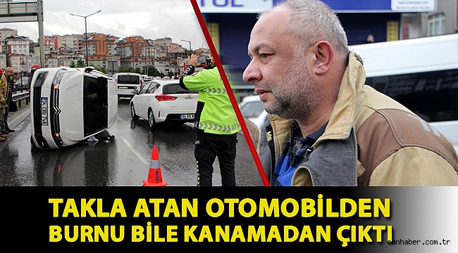 Takla atan otomobilden burnu bile kanamadan çıktı